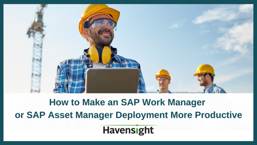 How to Make an SAP Work Manager or SAP Asset Manager Deployment More Productive
