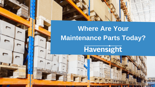 Where Are Your Maintenance Parts Today?